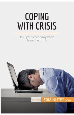 Coping With Crisis: Pull your company back from the brink by 50minutes