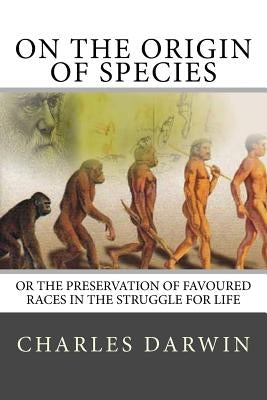 On the Origin of Species: Or The Preservation Of Favoured Races In The Struggle For Life by Darwin, Charles