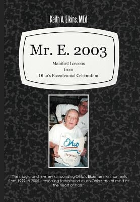 Mr. E. 2003: Manifest Lessons from Ohio's Bicentennial Celebration by Elkins, Med Keith a.