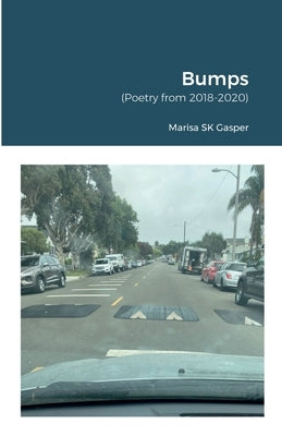 Bumps: (Poetry from 2018-2020) by Gasper, Marisa Sk