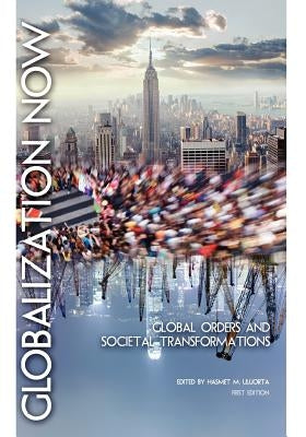 Globalization Now: Global Orders and Societal Transformations by Uluorta, Hasmet M.