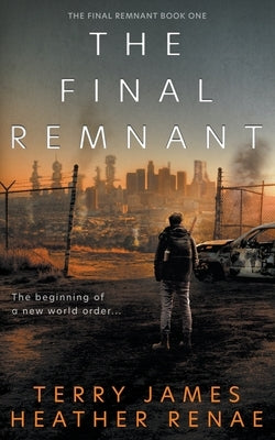 The Final Remnant: A Post-Apocalyptic Christian Fantasy by James, Terry