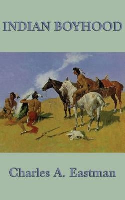 Indian Boyhood by Eastman, Charles A.