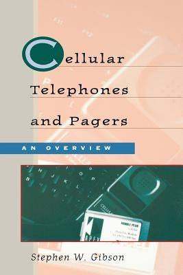 Cellular Telephones & Pagers: An Overview by Gibson, Stephen W.