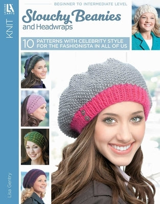 Slouchy Beanies and Headwraps: Great Styles for Everyday!; Bonus! Online Tutorials! by Gentry, Lisa