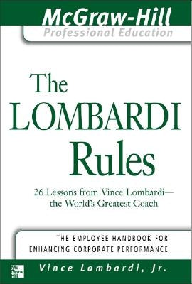 The Lombardi Rules: 26 Lessons from Vince Lombardi--The World's Greatest Coach by Lombardi, Vince
