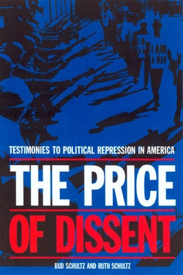 The Price of Dissent: Testimonies to Political Repression in America by Schultz, Bud