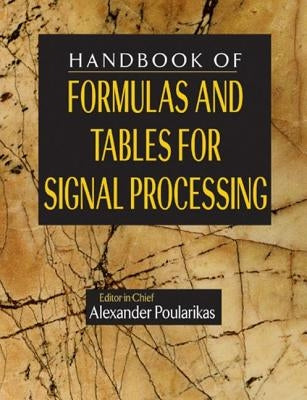 Handbook of Formulas and Tables for Signal Processing by Poularikas, Alexander D.