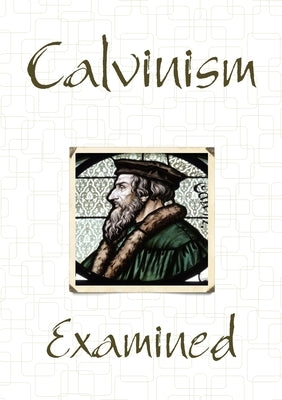 Calvinism Examined by Seiber, Keith