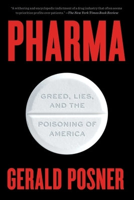 Pharma: Greed, Lies, and the Poisoning of America by Posner, Gerald