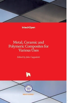Metal, Ceramic and Polymeric Composites for Various Uses by Cuppoletti, John