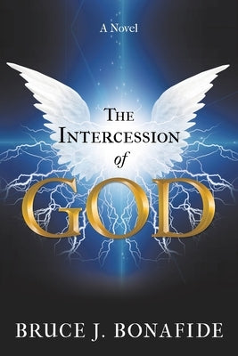 The Intercession of God by Bonafide, Bruce J.