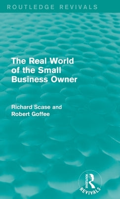 The Real World of the Small Business Owner (Routledge Revivals) by Goffee, Robert