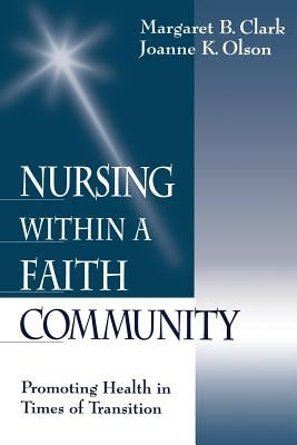 Nursing within a Faith Community: Promoting Health in Times of Transition by Clark, Margaret B.