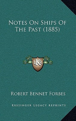 Notes On Ships Of The Past (1885) by Forbes, Robert Bennet