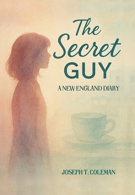 The Secret Guy: A New England Diary by Coleman, Joseph T.