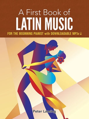 A First Book of Latin Music: For the Beginning Pianist with Downloadable Mp3s by Lansing, Peter