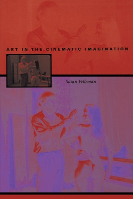 Art in the Cinematic Imagination by Felleman, Susan