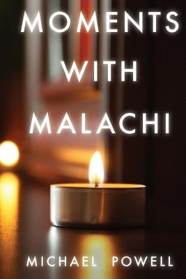 Moments with Malachi: New Testament Insights from the Old Testament's Last Prophet by Sosebee, Matthew