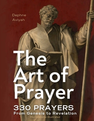 The Art of Prayer: 330 Prayers From Genesis To Revelation (monochrome illustrated) by Aviyah, Dephne