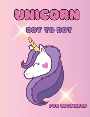 Unicorn Dot to Dot: Unicorn, Fairies & More: Easy & Simple for Beginners: Ages 3-6 (Dot to Dot for Children) by Smith, Nina