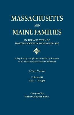 Massachusetts and Maine Families in the Ancestry of Walter Goodwin Davis: A Reprinting, in Alphabetical Order by Surname, of the Sixteen Multi-Ancesto by Davis, Walter Goodwin