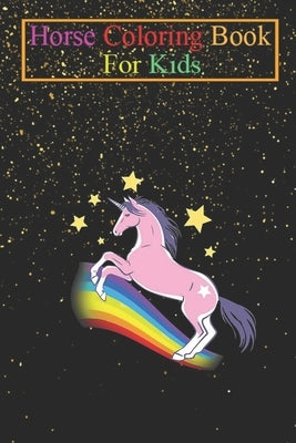 Horse Coloring Book For Kids: Unicorn On Rainbow Stars Baby Toddlers Kids Girls Horse Lovers Cute Gift Ideas Animal Coloring Book - For Kids Aged 3- by K. R., Jenny
