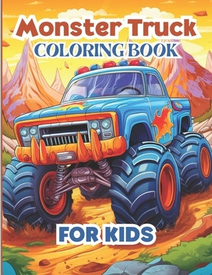 Monster Truck Coloring Book-for Kids Ages 5-8: for Toddlers with 50 Different Monster Truck Coloring Pages- For Boys and Girls Who Love Monster Truck by Print, Mathew