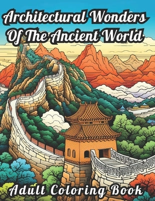 Large Print Adult Coloring Book: 50 Unique Stress Relieving Designs Architectural Wonders of the Ancient World. by Scribbles, Spectrum