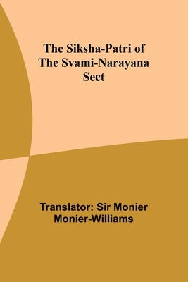 The Siksha-Patri of the Svami-Narayana Sect by Monier-Williams, Monier