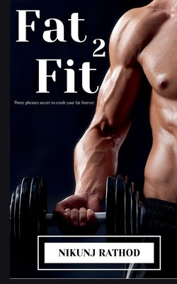 Fat 2 fit by Rathod, Nikunj A.