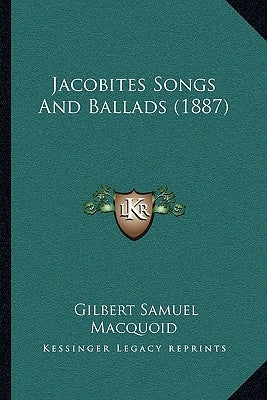 Jacobites Songs And Ballads (1887) by Macquoid, Gilbert Samuel