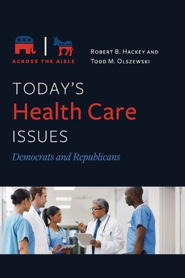 Today's Health Care Issues: Democrats and Republicans by Hackey, Robert B.