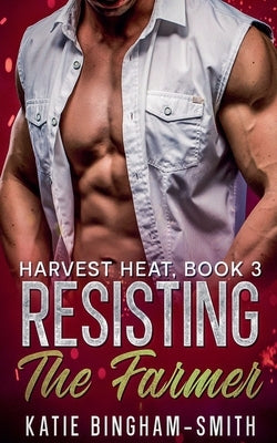 Resisting The Farmer by Bingham-Smith, Katie