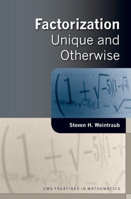 Factorization: Unique and Otherwise by Weintraub, Steven H.