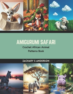 Amigurumi Safari: Crochet African Animal Patterns Book by Anderson, Zachary S.