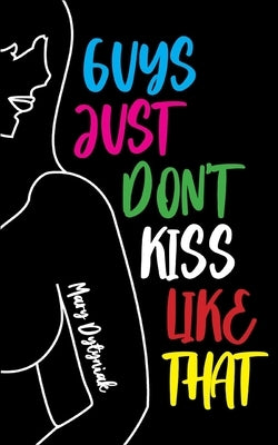 Guys Just Don't Kiss Like That by Dytyniak, Mary