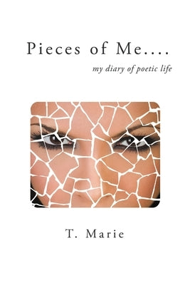Pieces of Me: My Diary of Poetic Life by Marie, T.