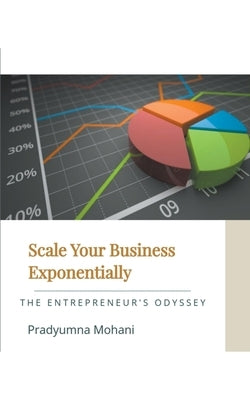 Scale Your Business Exponentially by Mohani, Pradyumna