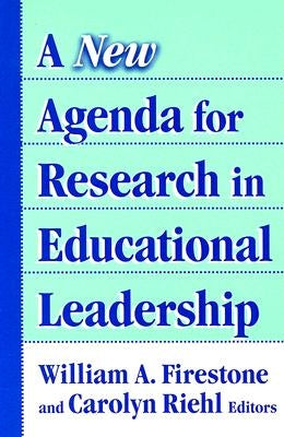 A New Agenda for Research in Educational Leadership by Firestone, William A.