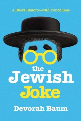 The Jewish Joke: A Short History-With Punchlines by Baum, Devorah