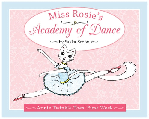 Miss Rosie's Academy of Dance: Annie Twinkle-Toes' First Week by Scoon, Saska