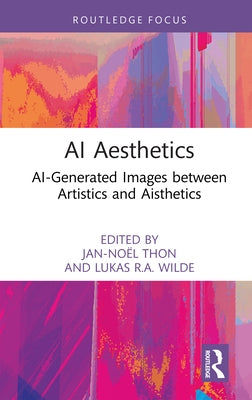 AI Aesthetics: Ai-Generated Images Between Artistics and Aisthetics by Thon, Jan-Noël