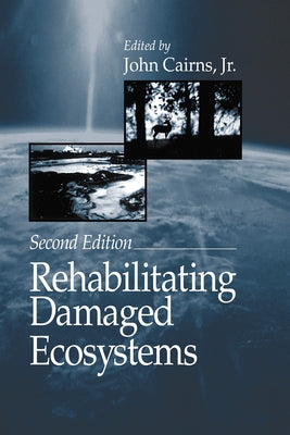 Rehabilitating Damaged Ecosystems by Cairns, Jr.