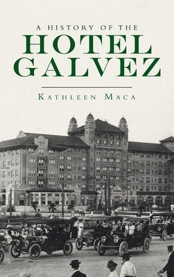 History of the Hotel Galvez by Maca, Kathleen