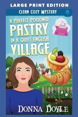 A Perfect Poisoned Pastry in a Quiet English Village: Large Print Edition by Doyle, Donna