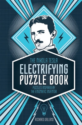 The Nikola Tesla Electrifying Puzzle Book: Puzzles Inspired by the Enigmatic Inventor by Wolfrik Galland, Richard