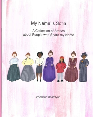 My Name is Sofia: A Collection of Stories about People who Share my Name by Dearstyne, Allison