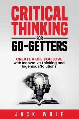 Critical Thinking for Go-Getters by Wolf, Jack