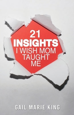 21 Insights I Wish Mom Taught Me by King, Gail Marie